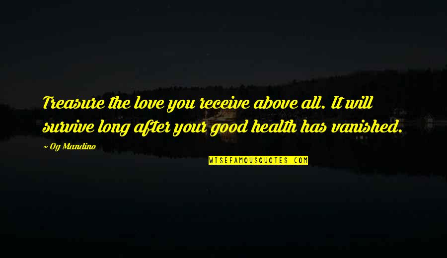 Brinell To Rockwell Quotes By Og Mandino: Treasure the love you receive above all. It