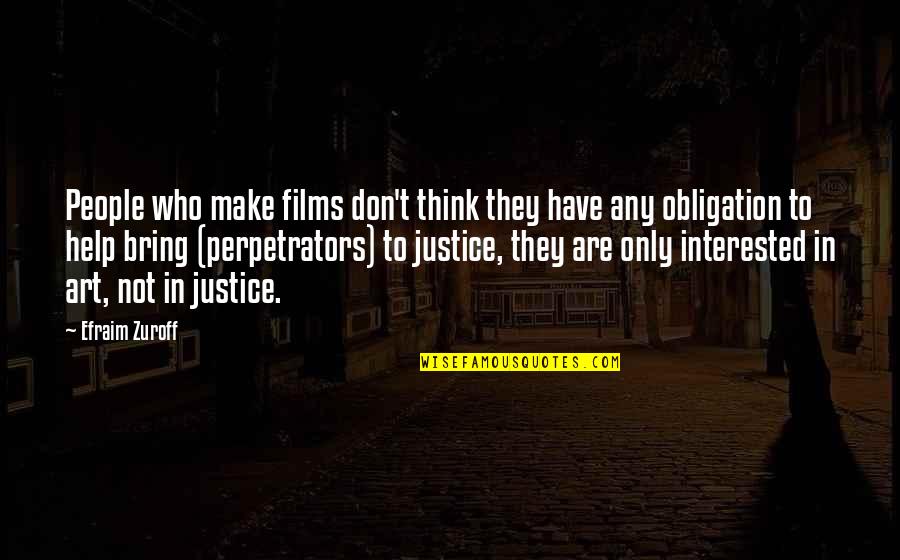 Bring To Justice Quotes By Efraim Zuroff: People who make films don't think they have