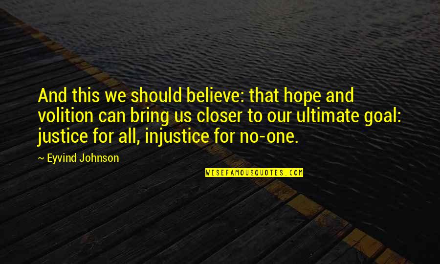 Bring To Justice Quotes By Eyvind Johnson: And this we should believe: that hope and