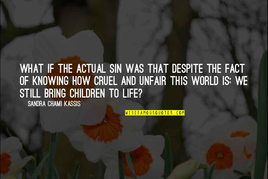 Bring To Life Quotes By Sandra Chami Kassis: What if the actual sin was that despite