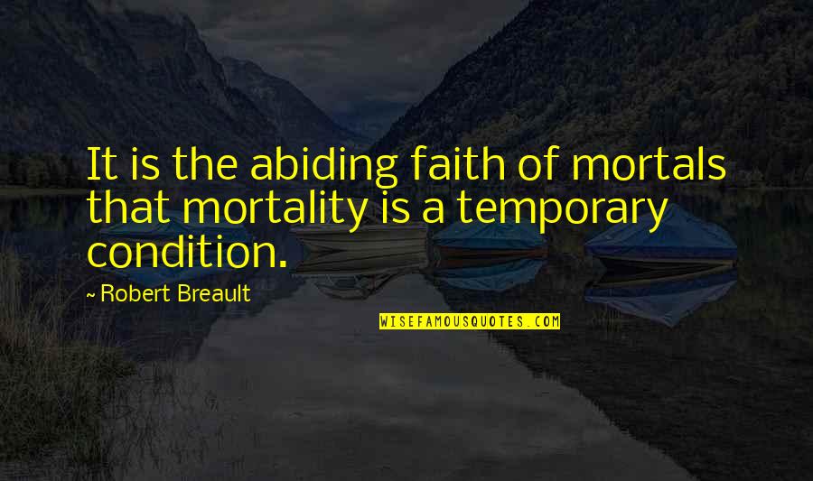 Bringe Music Quotes By Robert Breault: It is the abiding faith of mortals that