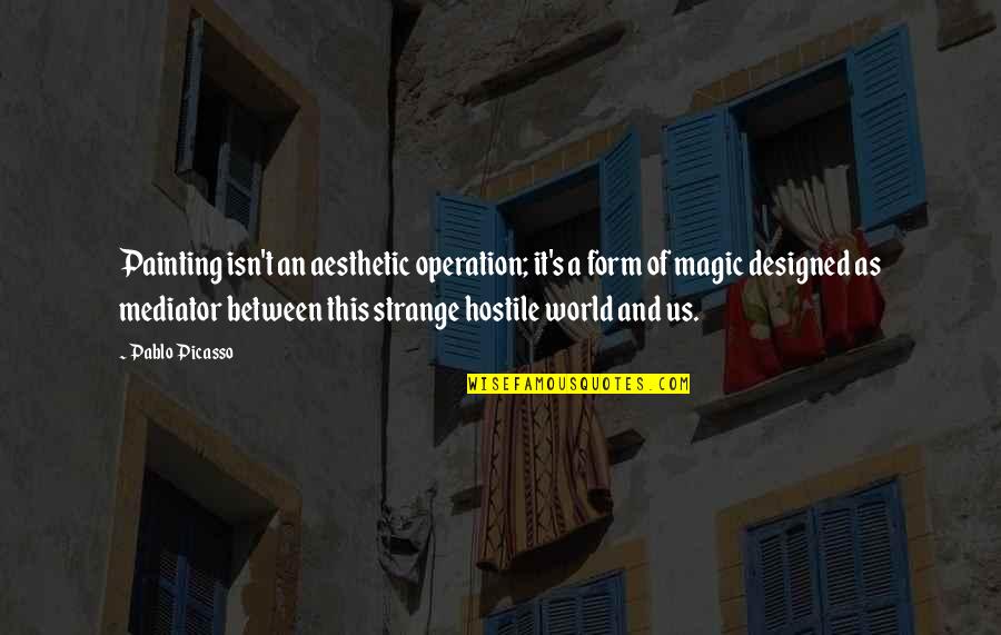 Bringen Brachte Quotes By Pablo Picasso: Painting isn't an aesthetic operation; it's a form