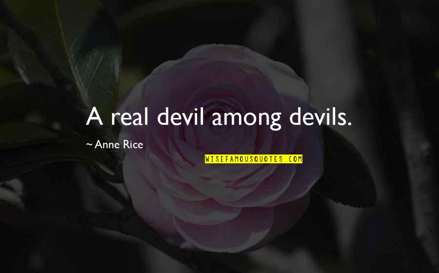 Bringer Quotes By Anne Rice: A real devil among devils.