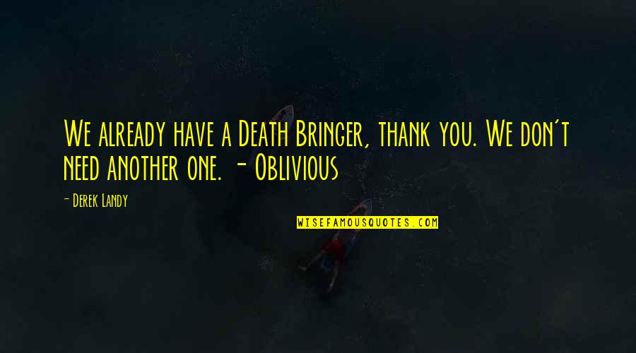 Bringer Quotes By Derek Landy: We already have a Death Bringer, thank you.