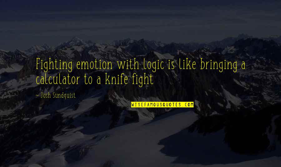 Bringing Out The Best Quotes By Josh Sundquist: Fighting emotion with logic is like bringing a