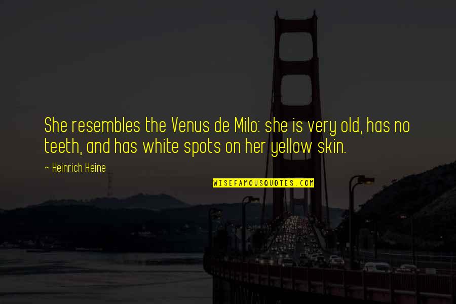 Briola Bras Quotes By Heinrich Heine: She resembles the Venus de Milo: she is