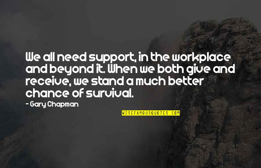 Brisant Quotes By Gary Chapman: We all need support, in the workplace and