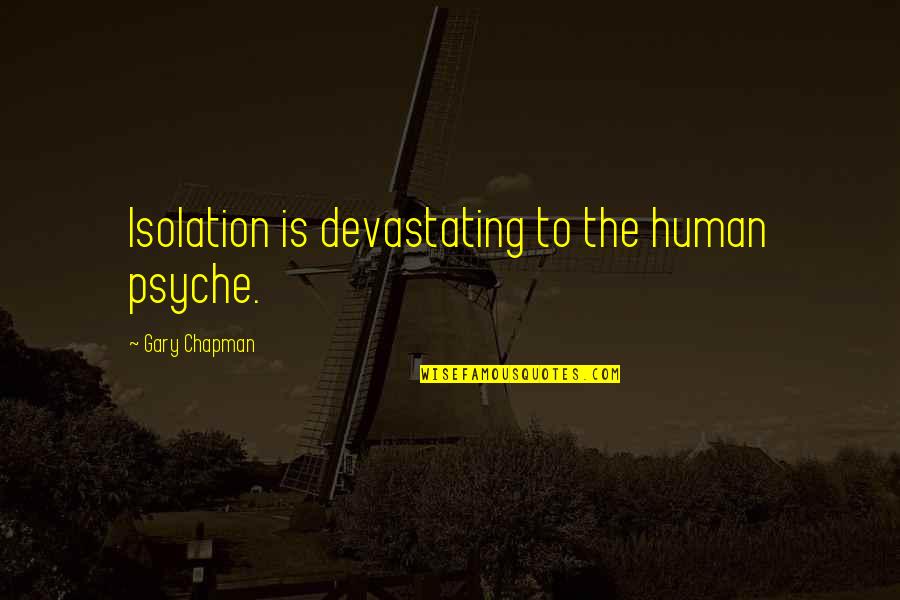 Brisas Quotes By Gary Chapman: Isolation is devastating to the human psyche.