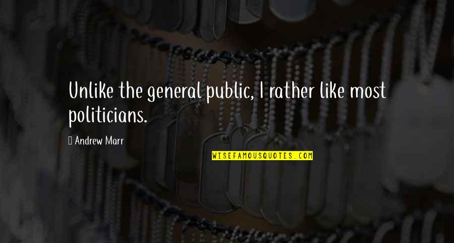 Briseno Michael Quotes By Andrew Marr: Unlike the general public, I rather like most