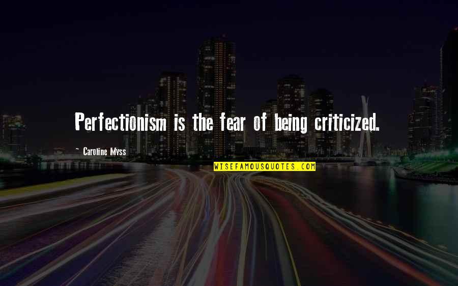 Britannia Quotes By Caroline Myss: Perfectionism is the fear of being criticized.