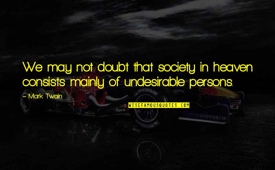 Britches Quotes By Mark Twain: We may not doubt that society in heaven