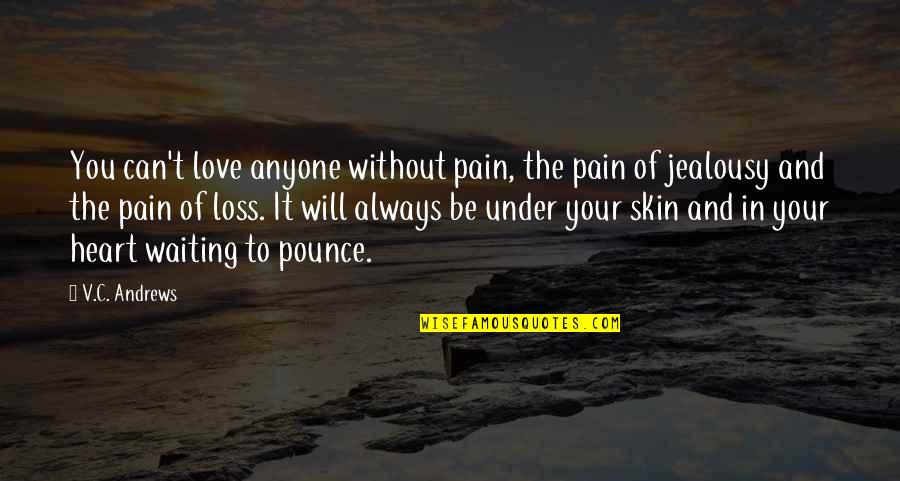 Britches Quotes By V.C. Andrews: You can't love anyone without pain, the pain