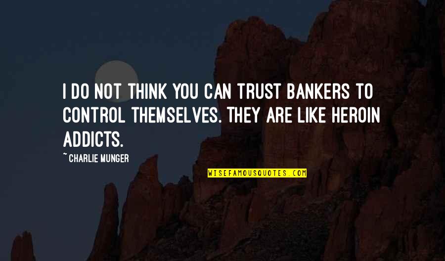 Britedent Quotes By Charlie Munger: I do not think you can trust bankers