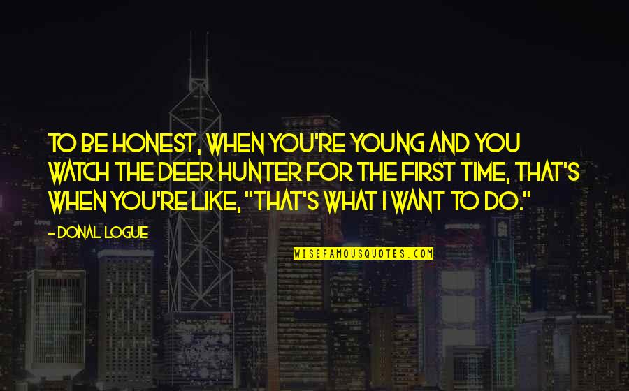 Britelle Quotes By Donal Logue: To be honest, when you're young and you