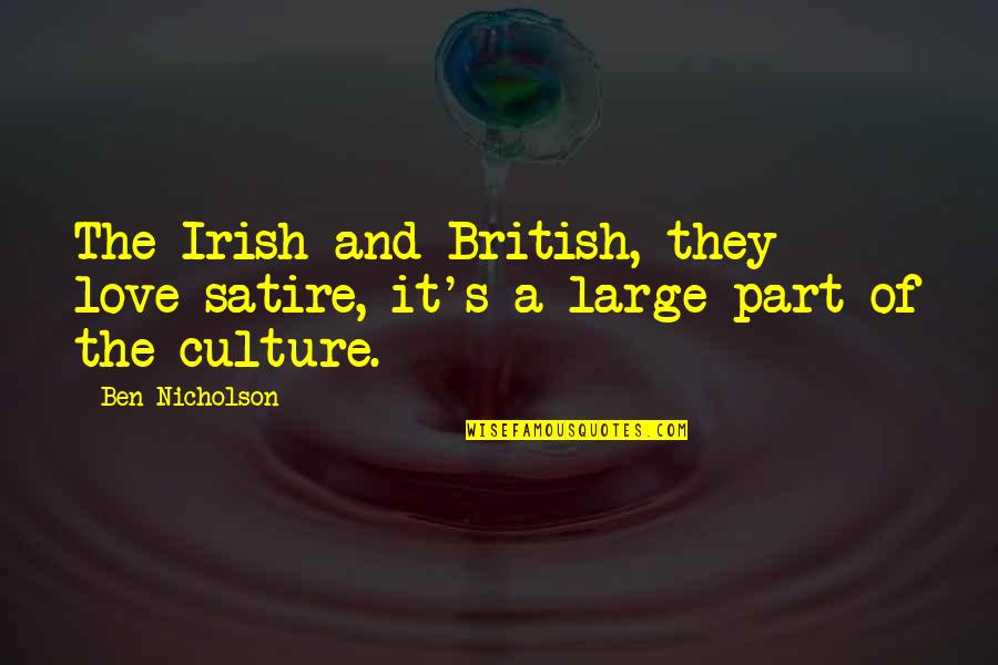 British Love Quotes By Ben Nicholson: The Irish and British, they love satire, it's