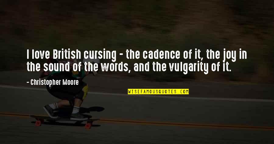 British Love Quotes By Christopher Moore: I love British cursing - the cadence of