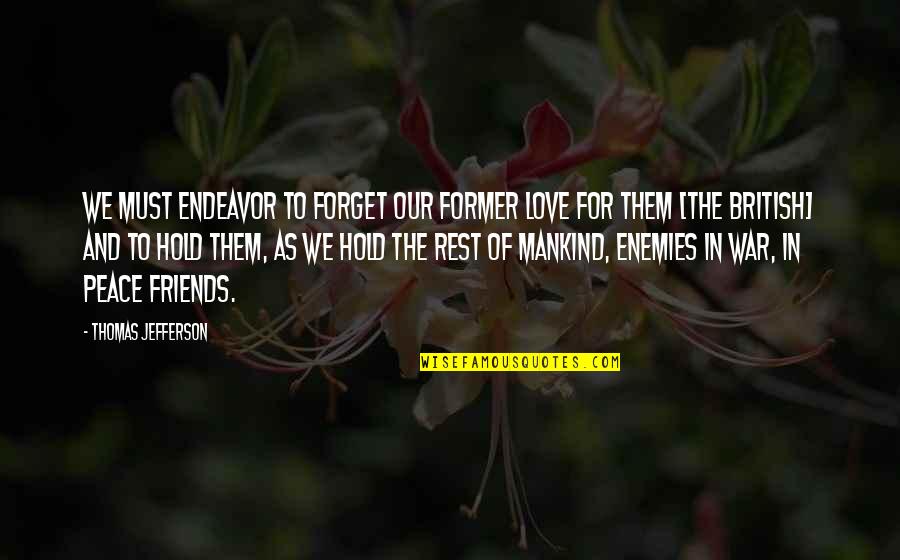 British Love Quotes By Thomas Jefferson: We must endeavor to forget our former love