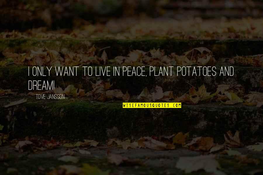 Britni Sumida Quotes By Tove Jansson: I only want to live in peace, plant