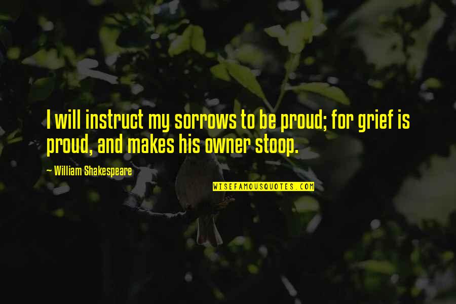 Brixie Platform Quotes By William Shakespeare: I will instruct my sorrows to be proud;