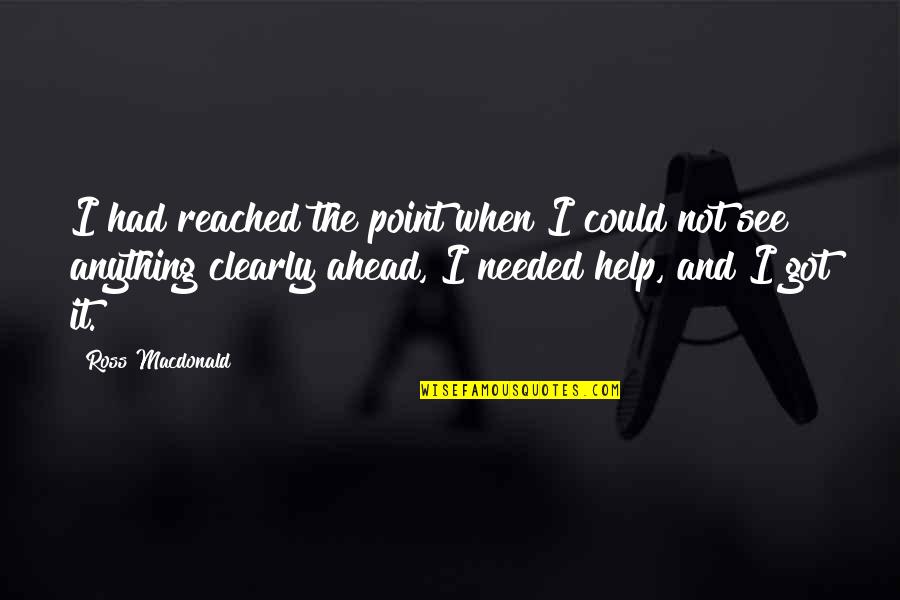 Brizard Retro Quotes By Ross Macdonald: I had reached the point when I could