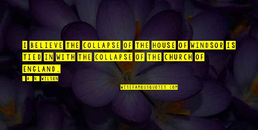 Brizzolara Urology Quotes By A. N. Wilson: I believe the collapse of the House of