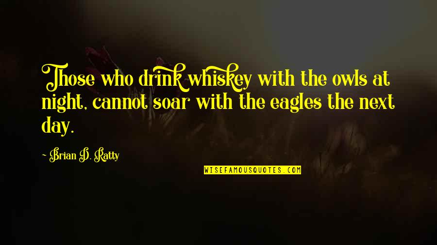 Brlliantly Quotes By Brian D. Ratty: Those who drink whiskey with the owls at