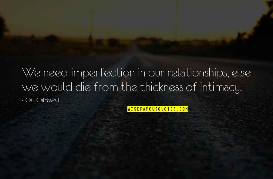 Brnciceva T2 Quotes By Gail Caldwell: We need imperfection in our relationships, else we