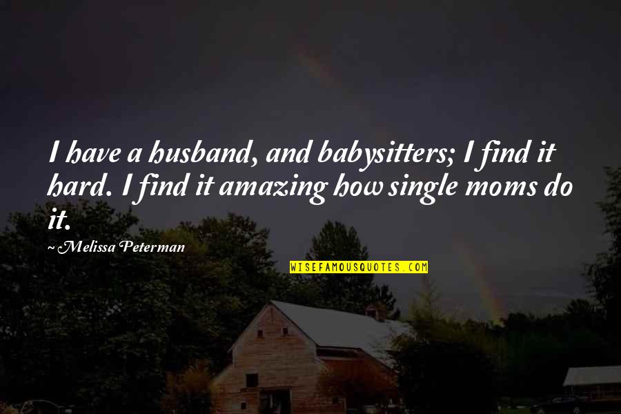 Broadcasted Synonym Quotes By Melissa Peterman: I have a husband, and babysitters; I find