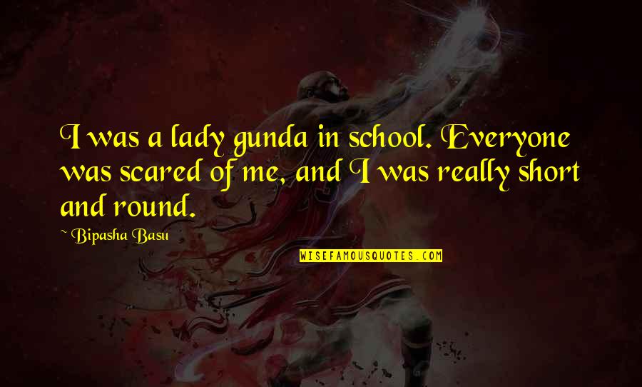 Broaddrick And Clinton Quotes By Bipasha Basu: I was a lady gunda in school. Everyone