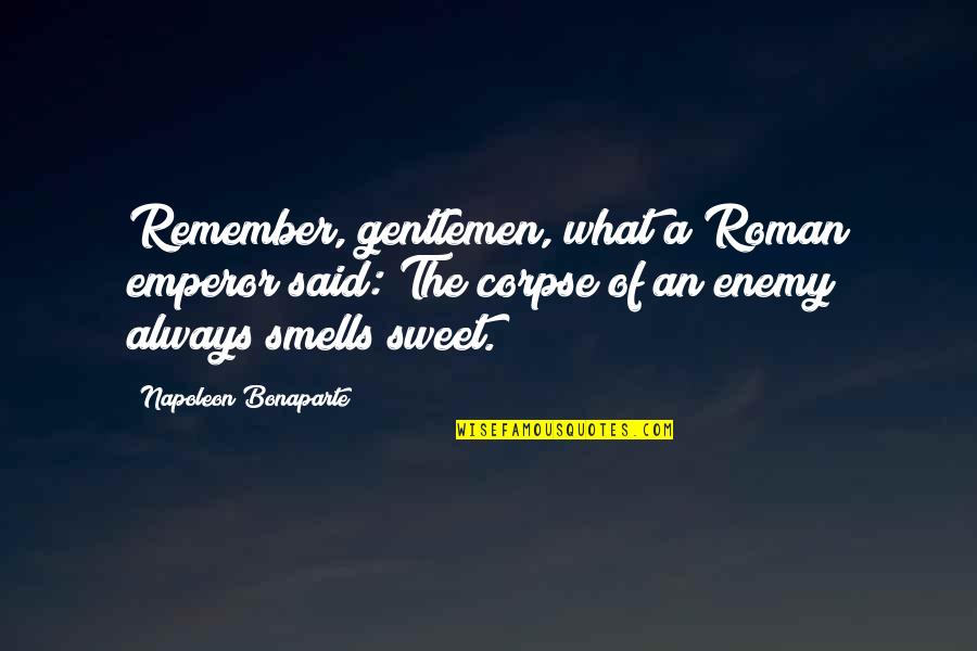 Broadsides Tv Quotes By Napoleon Bonaparte: Remember, gentlemen, what a Roman emperor said: The