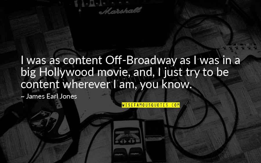 Broadway's Quotes By James Earl Jones: I was as content Off-Broadway as I was