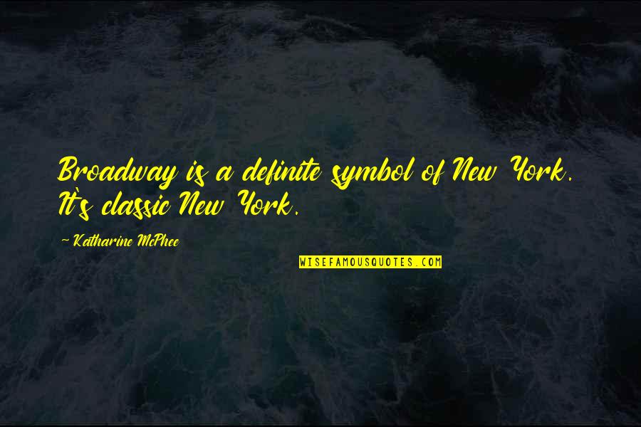 Broadway's Quotes By Katharine McPhee: Broadway is a definite symbol of New York.