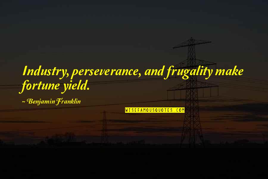 Brodheim Recrutamento Quotes By Benjamin Franklin: Industry, perseverance, and frugality make fortune yield.