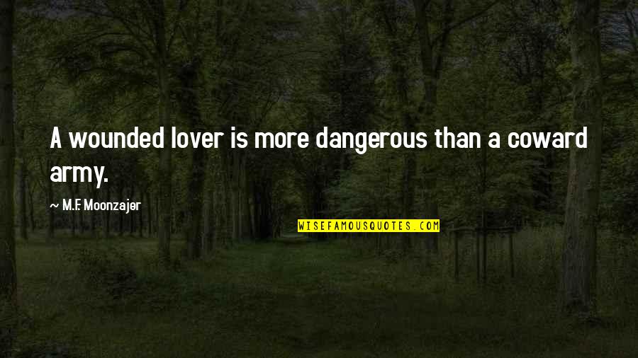 Broekmans Marlo Quotes By M.F. Moonzajer: A wounded lover is more dangerous than a