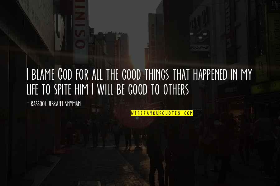 Brogaarden Quotes By Rassool Jibraeel Snyman: I blame God for all the good things