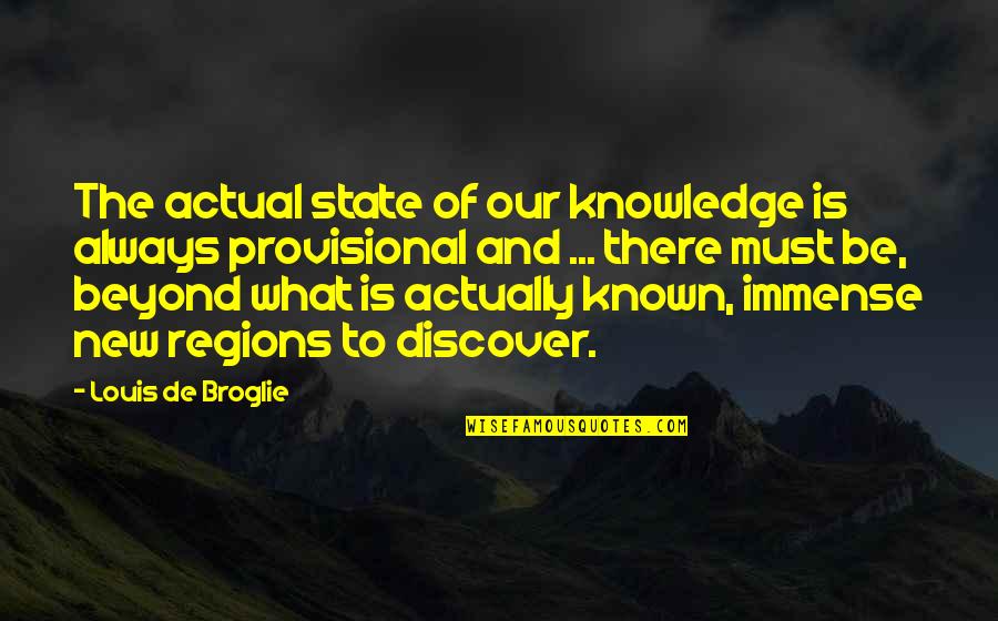 Broglie Quotes By Louis De Broglie: The actual state of our knowledge is always