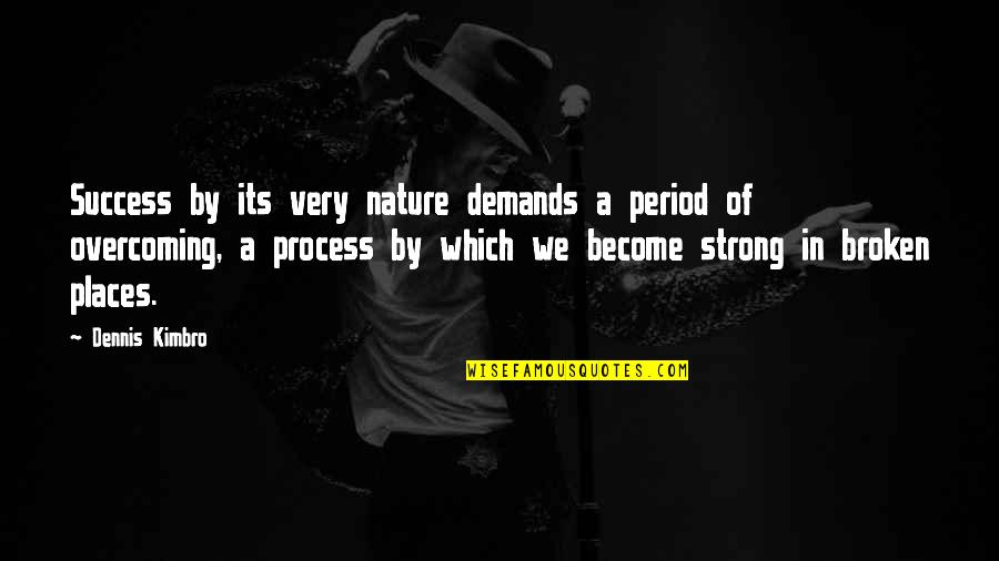 Broken But Strong Quotes By Dennis Kimbro: Success by its very nature demands a period