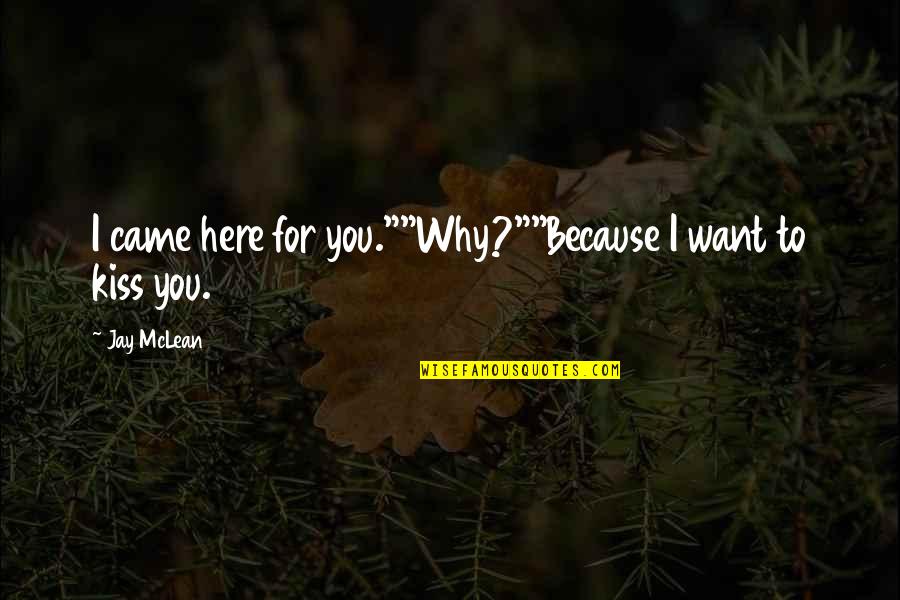 Broken Family Bond Quotes By Jay McLean: I came here for you.""Why?""Because I want to