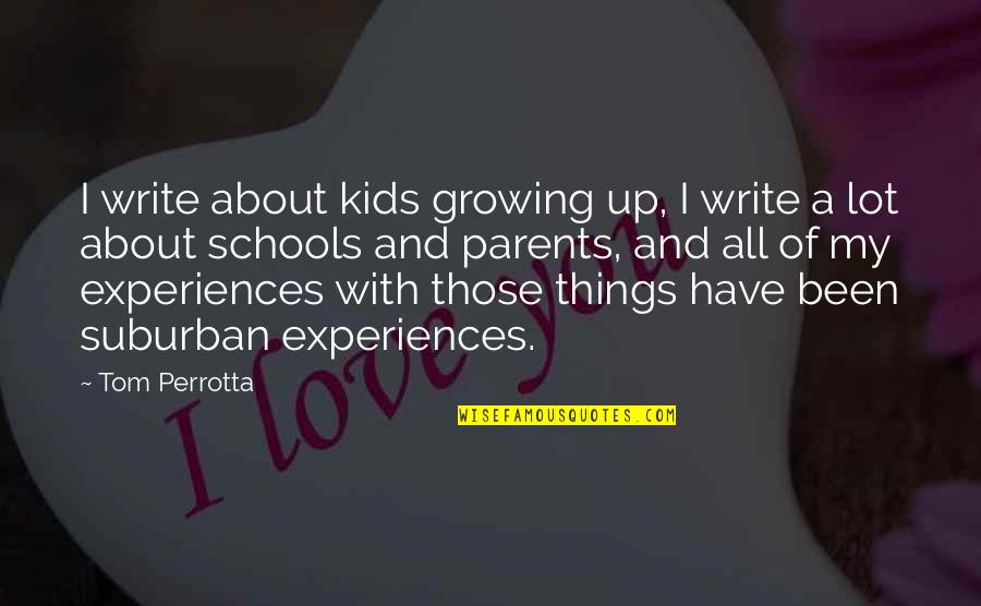 Broken Family Bond Quotes By Tom Perrotta: I write about kids growing up, I write