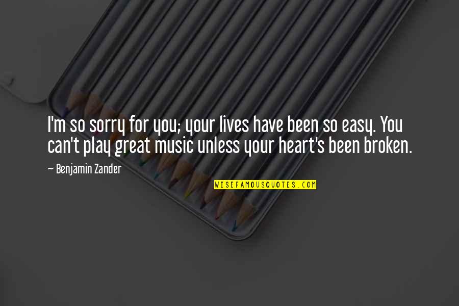 Broken Music Quotes By Benjamin Zander: I'm so sorry for you; your lives have