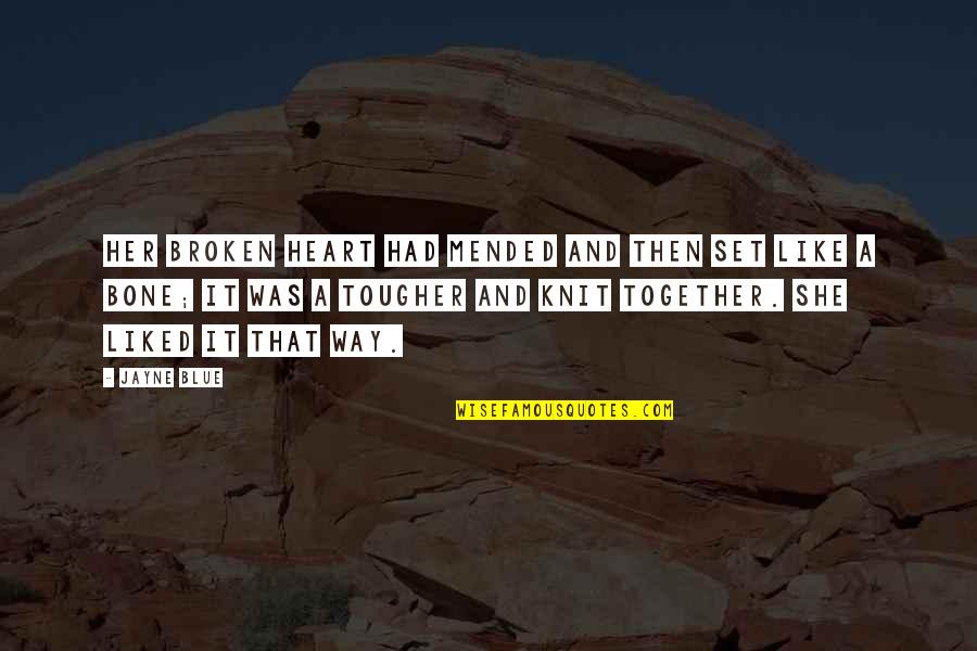 Broken Quotes And Quotes By Jayne Blue: Her broken heart had mended and then set