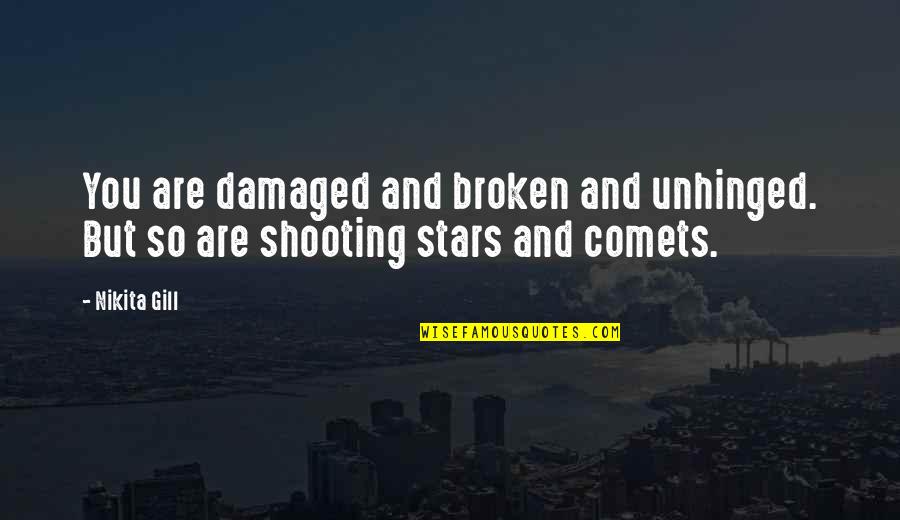 Broken Quotes And Quotes By Nikita Gill: You are damaged and broken and unhinged. But