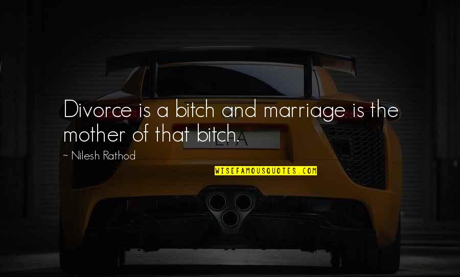 Broken Quotes And Quotes By Nilesh Rathod: Divorce is a bitch and marriage is the