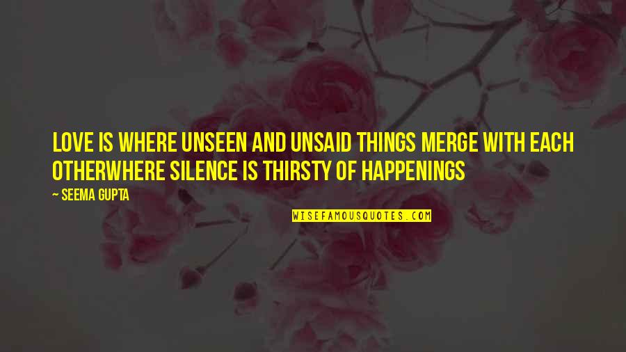 Broken Quotes And Quotes By Seema Gupta: Love is where unseen and unsaid things merge