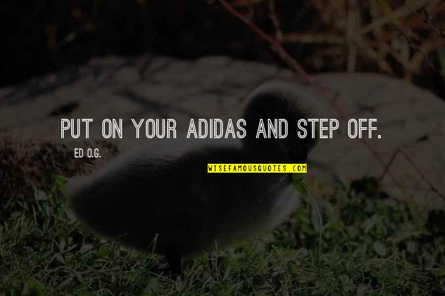 Broken Relationship Sayings And Quotes By Ed O.G.: Put on your adidas and step off.