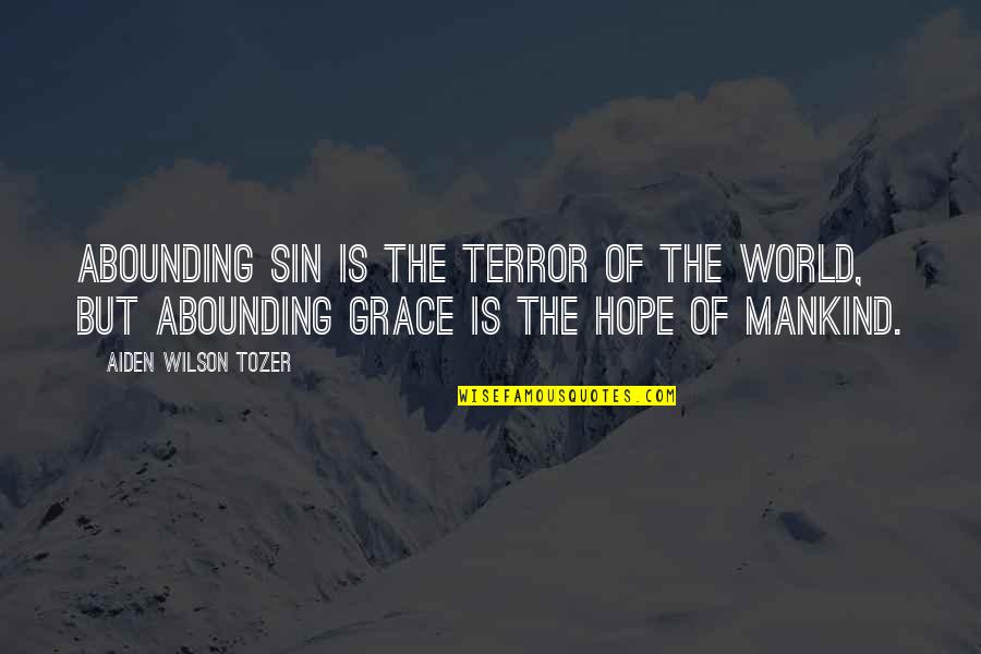 Broken Trust And Promises Quotes By Aiden Wilson Tozer: Abounding sin is the terror of the world,