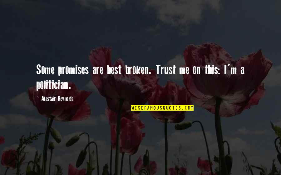 Broken Trust And Promises Quotes By Alastair Reynolds: Some promises are best broken. Trust me on