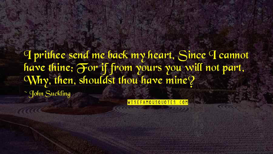 Broken Up With Quotes By John Suckling: I prithee send me back my heart, Since