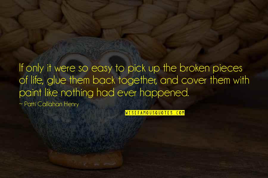 Broken Up With Quotes By Patti Callahan Henry: If only it were so easy to pick