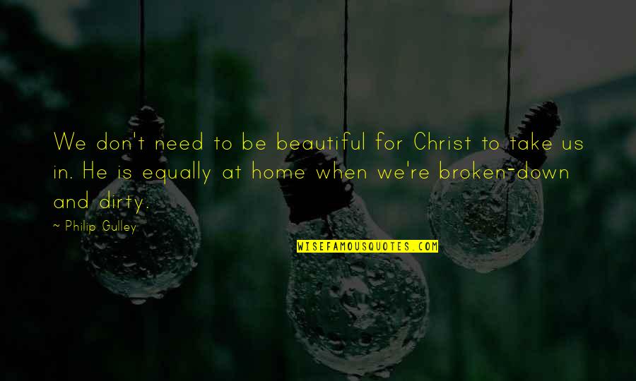 Broken Up With Quotes By Philip Gulley: We don't need to be beautiful for Christ